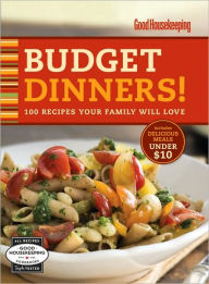 Good Housekeeping Budget Dinners!: 100 Recipes Your Family Will Love