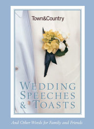 Town & Country Wedding Speeches & Toasts: And Other Words for Family and Friends