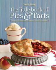 Title: Country Living The Little Book of Pies & Tarts: 50 Easy Homemade Favorites to Bake & Share, Author: Country Living