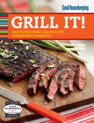 Title: Good Housekeeping Grill It!: Mouthwatering Recipes for Unbeatable Barbecue, Author: Good Housekeeping