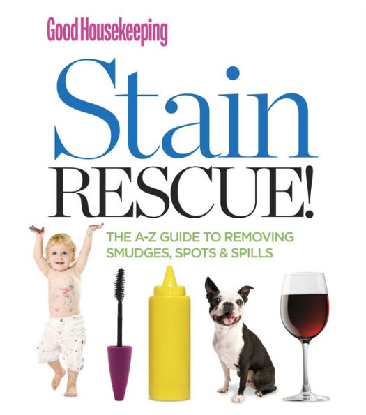 Stain Rescue!: The A-Z Guide to Removing Smudges, Spots & Spills