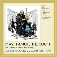May It Amuse the Court: Editorial Cartoons of the Supreme Court and Constitution