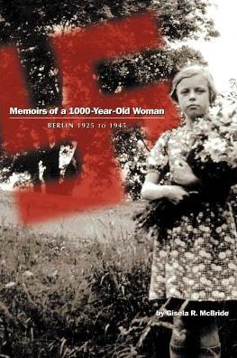 Memoirs of a 1000-Year-Old Woman: Berlin 1925 to 1945