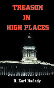 Title: Treason in High Places, Author: R. Earl Hadady