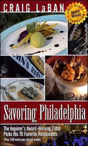 Savoring Philadelphia: The Inquirer's Award-Winning Critic Picks His 76 Favorite Restaurants