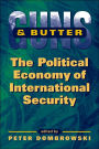 Guns and Butter: The Political Economy of International Security / Edition 1