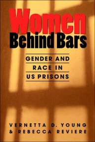 Title: Women behind Bars: Gender and Race in U. S. Prisons / Edition 1, Author: Vernetta D. Young