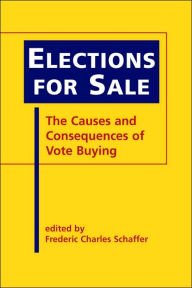 Title: Elections for Sale: The Causes and Consequences of Vote Buying, Author: Frederic Charles Schaffer