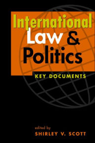 Title: International Law and Politics: Key Documents / Edition 1, Author: Shirley V. Scott