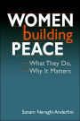 Women Building Peace: What They Do, Why It Matters / Edition 1