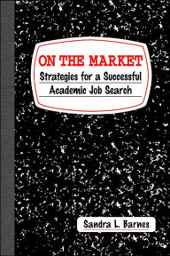 Title: On the Market: Strategies for a Successful Academic Job Search, Author: Sandra L. Barnes