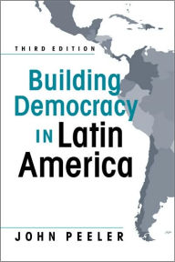 Title: Building Democracy in Latin America / Edition 3, Author: John Peeler