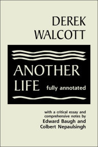 Title: Another Life: Fully Annotated, Author: Derek Walcott