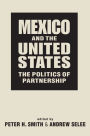 Mexico and the United States: The Politics of Partnership