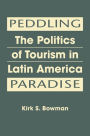 Peddling Paradise: The Politics of Tourism in Latin America