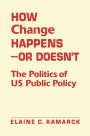 How Change Happens?or Doesn?t: The Politics of US Public Policy