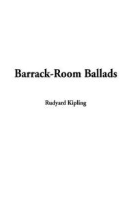 Title: Barrack-Room Ballads, Author: Rudyard Kipling
