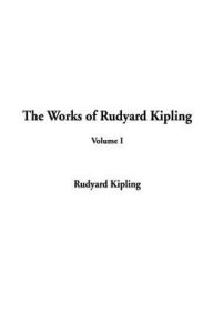 Title: Works of Rudyard Kipling, The: Volume I, Author: Rudyard Kipling