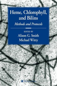 Title: Heme, Chlorophyll, and Bilins: Methods and Protocols / Edition 1, Author: Alison Smith