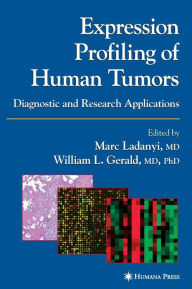 Title: Expression Profiling of Human Tumors: Diagnostic and Research Applications / Edition 1, Author: Marc Ladanyi