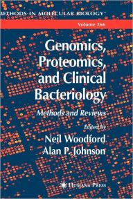 Title: Genomics, Proteomics, and Clinical Bacteriology: Methods and Reviews / Edition 1, Author: Neil Woodford