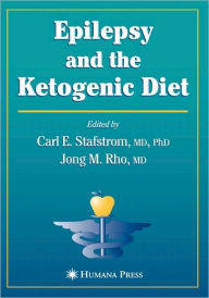 Title: Epilepsy and the Ketogenic Diet / Edition 1, Author: Carl E. Stafstrom
