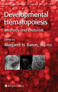 Title: Developmental Hematopoiesis: Methods and Protocols / Edition 1, Author: Margaret H. Baron