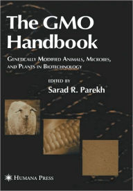 Title: The GMO Handbook: Genetically Modified Animals, Microbes, and Plants in Biotechnology / Edition 1, Author: Sarad R. Parekh