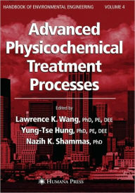 Title: Advanced Physicochemical Treatment Processes / Edition 1, Author: Lawrence K. Wang