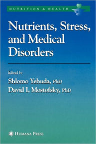 Title: Nutrients, Stress and Medical Disorders / Edition 1, Author: Shlomo Yehuda