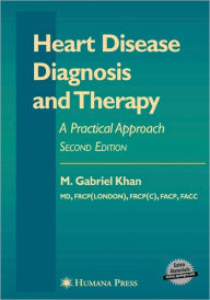 Title: Heart Disease Diagnosis and Therapy: A Practical Approach / Edition 2, Author: M. Gabriel Khan