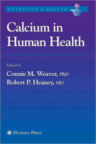 Title: Calcium in Human Health / Edition 1, Author: Connie M. Weaver