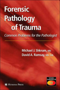 Title: Forensic Pathology of Trauma / Edition 1, Author: Michael J. Shkrum