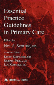 Title: Essential Practice Guidelines in Primary Care / Edition 1, Author: Neil S. Skolnik