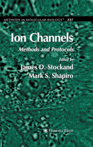 Title: Ion Channels: Methods and Protocols / Edition 1, Author: James D. Stockand