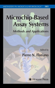 Title: Microchip-Based Assay Systems: Methods and Applications / Edition 1, Author: Pierre N. Floriano