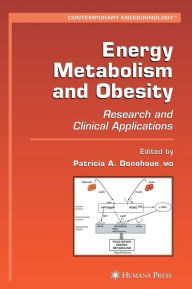 Title: Energy Metabolism and Obesity: Research and Clinical Applications / Edition 1, Author: Patricia A. Donohoue