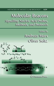 Title: Molecular Beacons: Signalling Nucleic Acid Probes, Methods, and Protocols / Edition 1, Author: Andreas Marx