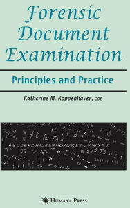 Title: Forensic Document Examination: Principles and Practice / Edition 1, Author: Katherine M. Koppenhaver