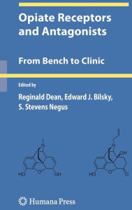 Title: Opiate Receptors and Antagonists: From Bench to Clinic / Edition 1, Author: Reginald Dean
