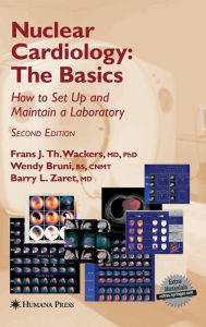 Title: Nuclear Cardiology, The Basics: How to Set Up and Maintain a Laboratory / Edition 2, Author: Frans J Th Wackers