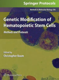 Title: Genetic Modification of Hematopoietic Stem Cells: Methods and Protocols / Edition 1, Author: Christopher Baum