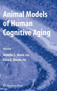 Title: Animal Models of Human Cognitive Aging / Edition 1, Author: Jennifer L. Bizon