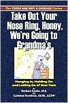 Take out Your Nose Ring, Honey, We're Going to Grandma's: Hanging In, Holding On and Letting Go of Your Teen