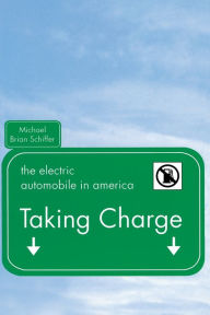 Title: Taking Charge: The Electric Automobile in America / Edition 1, Author: Michael Schiffer