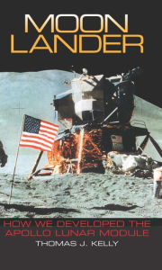 Title: Moon Lander: How We Developed the Apollo Lunar Module, Author: Thomas J. Kelly