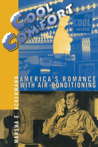 Title: Cool Comfort: America's Romance with Air-Conditioning, Author: Marsha Ackermann