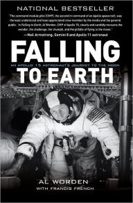 Title: Falling to Earth: An Apollo 15 Astronaut's Journey to the Moon, Author: Al Worden