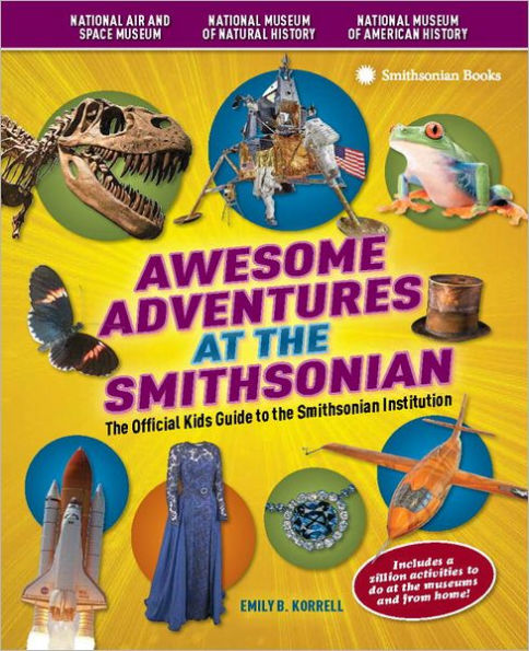 Awesome Adventures at the Smithsonian: The Official Kids Guide to the Smithsonian Institution