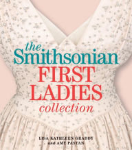 Title: The Smithsonian First Ladies Collection, Author: Lisa Kathleen Graddy